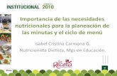 Importancia de las necesidades nutricionales para la ... · Importancia de las necesidades nutricionales para la planeación de las minutas y el ciclo de menú Isabel Cristina Carmona