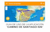 GUIA DE USO DE LA APLICACIÓN CAMINO DE SANTIAGO IGN · 2017-08-12 · Pulsando en el menú de Inicio aparece la la lista de Caminos de Santiago disponibles (se van actualizando periódicamente).