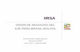 VISIÓN DE NEGOCIOS DEL EJE PERÚ-BRASIL-BOLIVIA · 2013-03-27 · Visión de Negocios ... Amazónicos Energía, ecoturismo, extractivismo (madera y no-madera), acuicultura, servicios
