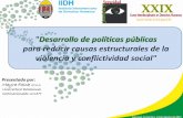 'Desarrollo de políticas públicas para reducir causas ... · "Desarrollo de políticas públicas para reducir causas estructurales de la violencia y conflictividad social" Presentado