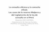 La consulta oficiosa y la consulta oficial en Perú ... · quechuas, aimaras y Cusco, Huancavelica, Madre de Dios, amazónicos” Puno, Moquegua, Arequipa, Tacna Macro regional oriente