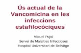Ús actual de la Vancomicina en les infeccions estafilocóciques · Ús actual de la Vancomicina en les infeccions estafilocóciques Miquel Pujol Servei de Malalties Infeccioses Hospital