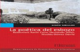 La poética del esbozo · 2016-05-26 · Este libro busca suplir un vacío en los estudios sobre el ensayo co-lombiano, un vacío que, como se puede constatar en cualquier pesquisa