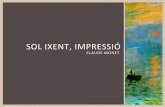 SOLIXENT,IMPRESSIÓ · 2011-02-12 · Anàlisi formal! estil! Aquesta’obra’té’elprivilegi’històric’ d’haver*donat*nom almoviment’ impressionista. L’impressionisme’adoptà’un