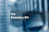 IPv6 Blockchain y BFA · Las direcciones del Protocolo de Internet (IP) son identificadores ... Registro de datos online incorruptible Imposible alterar datos ¿Qué es blockchain?