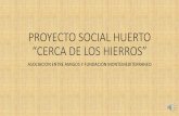 PROYECTO SOCIAL HUERTO “CERCA DE LOS HIERROS”conagronomos2018.com/uploads/app/413/elements/file/file1549363121.pdfformandose en el huerto en el cual realizan los trabajos propios