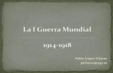 Pablo López Chaves plchaves@ugr - Contemporanea UGR GUERRA MUNDIAL, 1914-1918... · 2013-04-19 · Consecuencias clave de la dinámica de alianzas : ... Batalla infructuosa de 4
