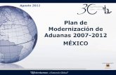 Plan de Modernización de Aduanas 2007-2012 MÉXICO Plan... · Reestructuración del marco normativo Simplificación de la actividad del Comercio Exterior en continua expansión Incremento