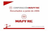 Resultados a junio de 2006 - Corporativo MAPFRE · 3 Nº 2006-22 Resumen ejecutivo zEn el primer semestre de 2006, los negocios de CORPORACIÓN MAPFRE y de sus filiales han evolucionado