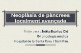 Neoplàsia de pàncrees localment avançadaR4 oncologia mèdica Hospital de la Santa Creu i Sant Pau GENERALITATS 80% adenocarcinoma (carcinoma de cèl acinars, TNE) 80% pacients no
