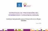 ESTRATEGIA DE PREVENCIÓN DEL FEMINICIDIO Y VIOLENCIA … · 2018-11-06 · Estrategia de Prevención del Feminicidio y Violencia Sexual El Art. 13 de la Ley de la Ley Especial Integral