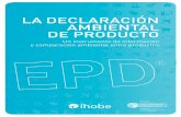 LA DecLArAción AmbientAL De ProDucto · La EPD se ha llevar a cabo siguiendo lo marcado por la norma ISO 14025 sobre EPDs y las nor-mas ISO 14040 e ISO 14044 de ACV, verificando