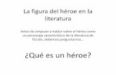 La figura del héroe en la literaturacamilaaliberti.cumbresblogs.com/files/2017/05/La-figura...La figura del héroe en la literatura Antes de empezar a hablar sobre el héroe como
