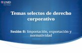 Temas selectos de derecho corporativo - UNID · Derecho aduanero Es definido por el Dr. Máximo Carvajal Contreras como el “conjunto de normas jurídicas que regulan, por medio