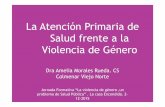 La Atención Primaria de Salud frente a la Violencia de Género · La Atención Primaria de Salud frente a la Violencia de Género Dra Amelia Morales Rueda. CS Colmenar Viejo Norte