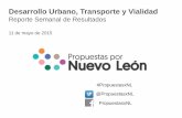 Reporte Semanal de Resultados - Propuestas x NLpropuestasxnl.com.mx/uploadspxnl/Reporte_de_Result... · Desarrollo Urbano, Transporte y Vialidad Reporte Semanal de Resultados 11 de