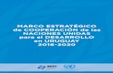 MARCO ESTRATÉGICO de COOPERACIÓN de las NACIONES … · las Naciones Unidas, el Gobierno uruguayo y las diversas contrapartes de la sociedad civil orienten sus esfuerzos hacia los