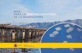 GUÍA PARA LA GESTIÓN SANITARIA DE LA ACUICULTURA · 2019-05-22 · 8 • 1 INTRODUCCIÓN El desarrollo del sector de la acuicultura tiene como pre-requisito el estable - cimiento