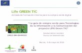 Life GREEN TIC · 1 “La guía de compra verde para Tecnologías de la Información y la Comunicación del proyecto LIFE Green TIC” Soledad Gómez González. Técnico de Sostenibilidad