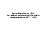 Las adopciones y los derechos humanos de la niñez … · 2 • Las adopciones y los derechos humanos de la niñez guatemalteca, 1977-1989 contra miles de infantes guatemaltecos a