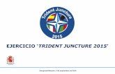 EJERCICIO ‘TRIDENT JUNCTURE 2015 · • La conducción de operaciones aéreas en espacio aéreo español se realizará por el AOC (Centro de Operaciones Aéreas) nacional de Torrejón.