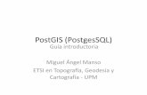 PostGIS (PostgesSQL) - UPMpdi.topografia.upm.es/m.manso/docencia/bbddee2010/3.-PostGIS.pdf · PostGIS (PostgesSQL) Guía introductoria Miguel Ángel Manso ETSI en Topografía, Geodesia