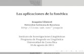 Las aplicaciones de la fonética - UAB Barcelonaliceu.uab.cat/~joaquim/phonetics/UCR_15/Aplicaciones_fonetica_UCR_2015.pdfAdquisición de L2 Fonética judicial Fonética clínica Formación