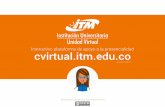 Instructivo plataforma de apoyo a la presencialidad …...del ITM esta guía que le ayudará a hacer un uso efectivo de los recursos con los que cuenta la plataforma educativa cvirtual.itm.edu.co,