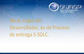 de entrega S-SDLC. Desarrollador, es de Proceso No es culpa del of SDLC y... · 2. codificación de salida 4. de los servicios / scripts externos) 5. Administración de sesiones 6.