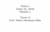 Física I Clase 10, 2018 Módulo 2 Turno H Prof. Pedro ...pmendoza/2018_FisicaI/2018_Fisica1_M2_Clase10.pdfUnidades de calor La caloría (cal) es el calor necesario para elevar la