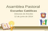 Asamblea Pastoral pastoral escolar 2014...y consejeros sobre la Palabra de Dios y la Oración. •Promover taller “Cómo leer la Biblia” que se ... •Estatutos del Equipo de Pastoral