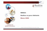 WiMAX: Redline un paso Adelante Marzo 2006 · Que es Wimax ? Wimax es una tecnología basada en estándares, robusta y confiable. Ofreciendo el acceso de ultima milla para acceso