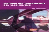 HISTORIA DEL TRATAMIENTO DEL ALCOHOLISMO · alcoholismo en España. Es el cuarto vo-lumen editado por Socidrogalcohol dedicado al alcoholismo, desde su primera “Monogra-fía sobre