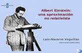 Albert Einstein: una aproximación no relativistahermes.ffn.ub.es/luisnavarro/presentaciones_archivos/Aproximacion_No... · adoptara una posición de forma notable. Que, a veces,