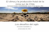 El clima y la producción frutal de la zona sur de Chile · El clima y la producción frutal de la zona sur de Chile Fernando Santibáñez Q. Universidad de Chile Seminario frutales