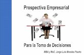 Para la Toma de Decisiones - WordPress.com · Para la Toma de Decisiones MBA y MsC. Jorge Luis Morales Puerto. Prospectiva y nuevas oportunidades de negocio Prospectiva y nuevos negocios