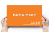 2016 - Bankinter · Y siempre realizando un esfuerzo redoblado de honestidad y transparencia que ayude a superar los graves problemas reputacionales que generó la crisis financiera.