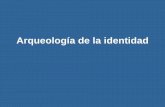 Arqueología de la identidad - Universidad Autónoma Metropolitanasgpwe.izt.uam.mx/.../mapa54/Arqueologia_de_la_identidad.pdf · 2010-12-15 · La pregunta central que se hace A.