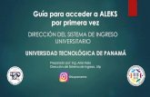 Guía para acceder a ALEKS por primera vez...UNIVERSIDAD TECNOLÓGICA DE PANAMÁ DIRECCIÓN DEL SISTEMA DE INGRESO UNIVERSITARIO Guía para acceder a ALEKS por primera vez Preparado