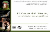 El Carso del Norteupr-geografia.weebly.com/uploads/1/3/3/7/13378503/la...El Carso del Norte, sus atributos eco-geográficos Eliezer Nieves-Rodríguez Geografía Humana 3150 Universidad