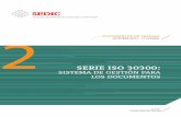 SERIE ISO 30300 - SEDIC · Dentro de este contexto se redactaron las primeras normas ISO de gestión de documentos, las ISO 15489, parte 1 y 2 Gestión de documentos, cuya primera