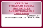 CETIS 36 TTRABAJO SOCIAL MATERIALES AUDIOVISUALES E …cetis36.mx/phocadownload/Extramuros2017/TV/3S/TICS... · CETIS 36 TTRABAJO SOCIAL MATERIALES AUDIOVISUALES E IMPRESOS SUBMÓDULO