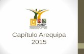 Capítulo Arequipa 2015 - AMEPamep-peru.org/wp-content/uploads/2016/11/ACTIVIDADES-2015-AMEP-Capitulo-Arequipa.pdfLindley. Docente de cursos desu especialidad para las UNSAY Universidad