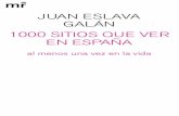1000 sitios que ver en España al menos una vez en la vida · 2018-03-27 · Juan Eslava Galán 1000 SITIOS QUE VER en ESPAÑA al menos una vez en la vida. sueltos de sus islas) y