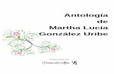 Antología de Martha Lucía González Uribe · A mis discípulos y a mis queridos pacientes quienes me han enseñado tanto. A mis compañeras y compañeros de la Universidad Nacional