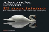 Lowen EL NARCISISMO El narcisismo · 2014-02-18 · ALEXANDER LOWEN ¿Es usted narcisista? O bien: ¿conoce a alguien que lo sea? Si es EL NARCISISMO así, sabrá que, en contra de