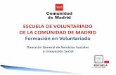 ESCUELA DE VOLUNTARIADO DE LA COMUNIDAD DE MADRID ... · Comunidad de Madrid. Su intención es promover el voluntariado en toda la región y facilitar una vía de participación de