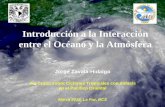 Introducción a la Interacción entre el Océano y la Atmosferacabernet.atmosfcu.unam.mx/IAI-CRN/files/03_Jorge_Zavala_Interaccion... · Flujos de calor (por radiación) Radiación