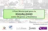 I Plan Municipal para la IGUALDADcedoc.inmujeres.gob.mx/fodeimm/Xochiapulco_Pue_proigualdad_2012.pdf · El principal objetivo es que la igualdad de sexos sea una realidad cotidiana