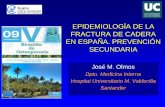 EPIDEMIOLOGÍA DE LA FRACTURA DE CADERA EN ESPAÑA. … · 2015-11-10 · Epidemiología de la fractura de cadera en España • Incidencia • Prevalencia y riesgo de fractura •
